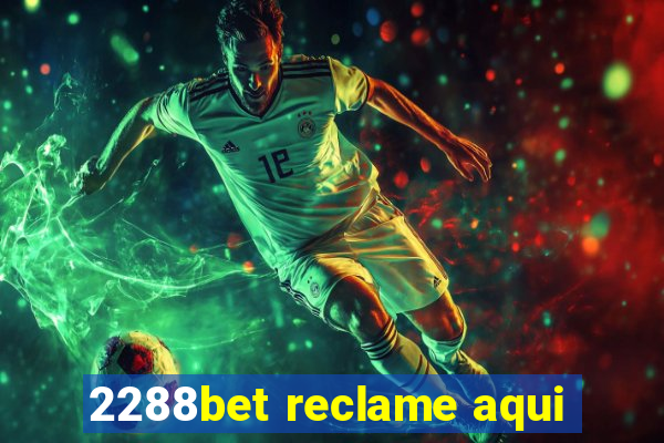 2288bet reclame aqui